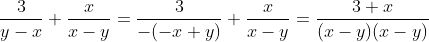 \frac{3}{y-x}+\frac{x}{x-y}=\frac{3}{-(-x+y)}+\frac{x}{x-y}=\frac{3+x}{(x-y)(x-y)}