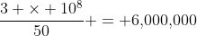 \frac{3 \times 10^8}{50} = 6\text{,}000\text{,}000