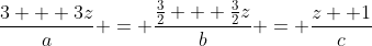 \frac{3 + 3z}{a} = \frac{\frac{3}{2} + \frac{3}{2}z}{b} = \frac{z +1}{c}