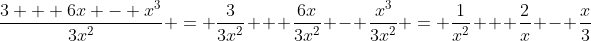 \frac{3 + 6x - x^3}{3x^2} = \frac{3}{3x^2} + \frac{6x}{3x^2} - \frac{x^3}{3x^2} = \frac{1}{x^2} + \frac{2}{x} - \frac{x}{3}