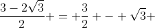 \frac{3-2\sqrt{3}}{2} = \frac{3}{2} - \sqrt{3} 