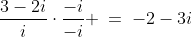 \frac{3-2i}{i}\cdot\frac{-i}{-i} \:=\:-2-3i