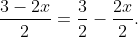 \frac{3-2x}{2}=\frac{3}{2}-\frac{2x}{2}.
