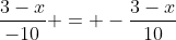 \frac{3-x}{-10} = -\frac{3-x}{10}