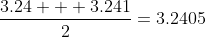 \frac{3.24 + 3.241}{2}=3.2405