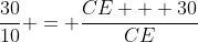 \frac{30}{10} = \frac{CE + 30}{CE}