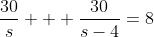\frac{30}{s} + \frac{30}{s-4}=8