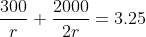 \frac{300}{r}+\frac{2000}{2r}=3.25