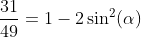 \frac{31}{49}=1-2\sin^2(\alpha)