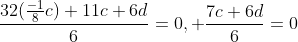 \frac{32(\frac{-1}{8}c)+11c+6d}{6}=0, \frac{7c+6d}{6}=0