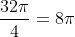 \frac{32\pi}{4}=8\pi
