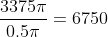\frac{3375\pi}{0.5\pi}=6750