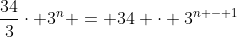 \frac{34}{3}\cdot 3^n = 34 \cdot 3^{n - 1}