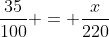 \frac{35}{\text{100}} = \frac{x}{220}