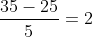 \frac{35-25}{5}=2