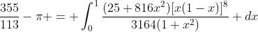 \frac{355}{113}-\pi = \int_0^1\frac{(25+816x^2)[x(1-x)]^8}{3164(1+x^2)} dx