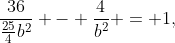 \frac{36}{\frac{25}{4}b^2} - \frac{4}{b^2} = 1,