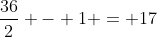 \frac{36}{2} - 1 = 17