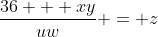 \frac{36 + xy}{uw} = z