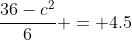 \frac{36-c^2}{6} = 4.5