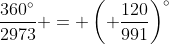 \frac{360^\circ}{2973} = \left( \frac{120}{991}\right)^\circ