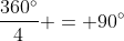 \frac{360^{\circ}}{4} = 90^{\circ}