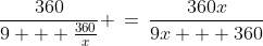 \frac{360}{9 + \frac{360}{x}} \,=\,\frac{360x}{9x + 360}