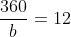 \frac{360}{b}=12