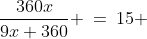 \frac{360x}{9x+360} \:=\:15 