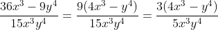 \frac{36x^3-9y^4}{15x^3y^4}=\frac{9(4x^3-y^4)}{15x^3y^4}=\frac{3(4x^3-y^4)}{5x^3y^4}