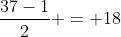 \frac{37-1}{2} = 18
