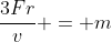 \frac{3Fr}{v} = m