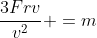 \frac{3Frv}{v^2} =m