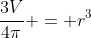 \frac{3V}{4\pi} = r^3