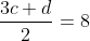 \frac{3c+d}{2}=8
