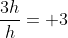 \frac{3h}{h}= 3
