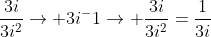 \frac{3i}{3i^2}\rightarrow 3i^-1\rightarrow \frac{3i}{3i^2}=\frac{1}{3i}