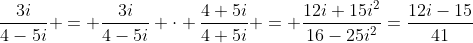 \frac{3i}{4-5i} = \frac{3i}{4-5i} \cdot \frac{4+5i}{4+5i} = \frac{12i+15i^2}{16-25i^2}=\frac{12i-15}{41}