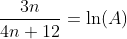 \frac{3n}{4n+12}=\ln(A)