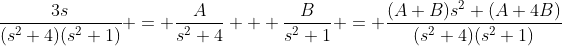 \frac{3s}{(s^2+4)(s^2+1)} = \frac{A}{s^2+4} + \frac{B}{s^2+1} = \frac{(A+B)s^2+(A+4B)}{(s^2+4)(s^2+1)}