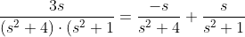 \frac{3s}{(s^2+4)\cdot(s^2+1}=\frac{-s}{s^2+4}+\frac{s}{s^2+1}