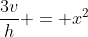\frac{3v}{h} = x^2