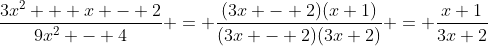 \frac{3x^2 + x - 2}{9x^2 - 4} = \frac{(3x - 2)(x+1)}{(3x - 2)(3x+2)} = \frac{x+1}{3x+2}