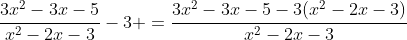 \frac{3x^2-3x-5}{x^2-2x-3}-3 =\frac{3x^2-3x-5-3(x^2-2x-3)}{x^2-2x-3}