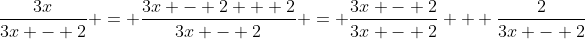 \frac{3x}{3x - 2} = \frac{3x - 2 + 2}{3x - 2} = \frac{3x - 2}{3x - 2} + \frac{2}{3x - 2}