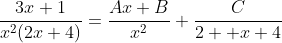 \frac{3x+1}{x^2(2x+4)}=\frac{Ax+B}{x^2}+\frac{C}{2  x+4}