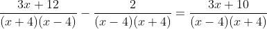 \frac{3x+12}{(x+4)(x-4)}-\frac{2}{(x-4)(x+4)}=\frac{3x+10}{(x-4)(x+4)}