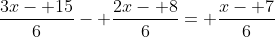 \frac{3x- 15}{6}- \frac{2x- 8}{6}= \frac{x- 7}{6}