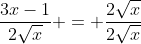 \frac{3x-1}{2\sqrt{x}} = \frac{2\sqrt{x}}{2\sqrt{x}}