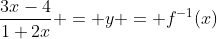 \frac{3x-4}{1+2x} = y = f^{-1}(x)